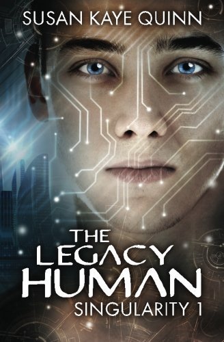The Legacy Human (Singularity #1) (Singularity Series) (Volume 1) by Susan Kaye Quinn