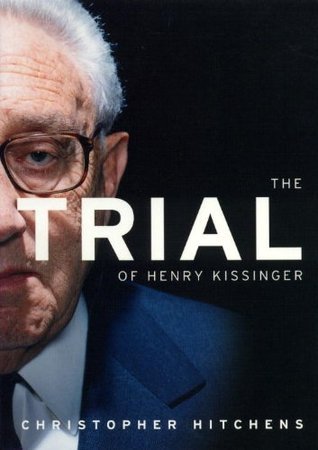 Trial of Henry Kissinger by Christopher Hitchens