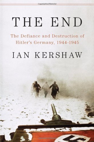 The End: The Defiance & Destruction of Hitler's Germany 1944-45