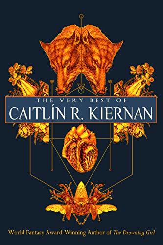 The Very Best of Caitlín R. Kiernan