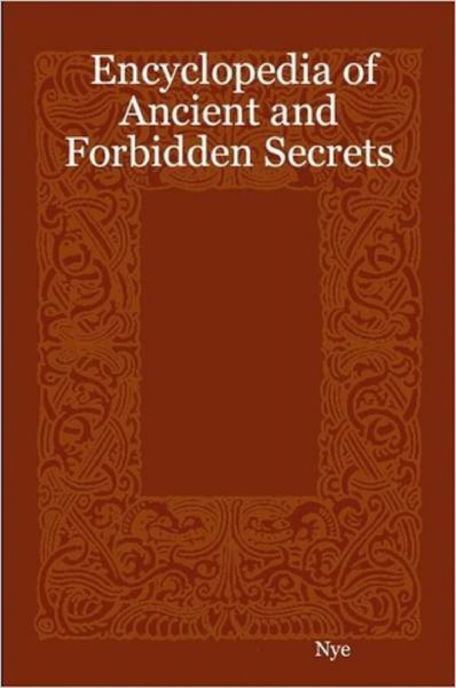 Encyclopedia of Ancient and Forbidden Secrets, Nye: Ancient and Forbidden