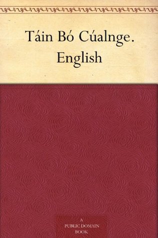The Ancient Irish Epic Tale Tain Bo Cualnge, "the Cualnge Cattle-Raid,"