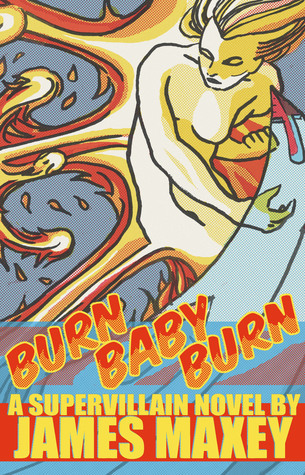 Burn Baby Burn: A Supervillain Novel