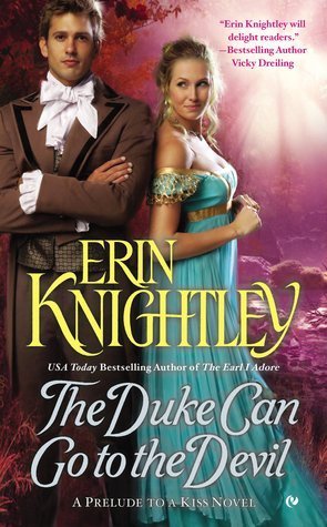 The Duke Can Go to the Devil (Prelude to a Kiss) by Erin Knightley