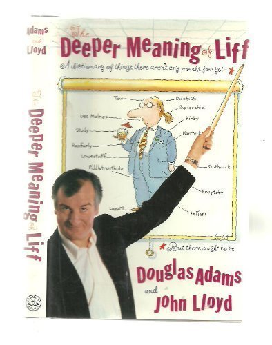 The Deeper Meaning of Liff: A Dictionary of Things There Aren't Any Words for Yet—But There Ought to Be