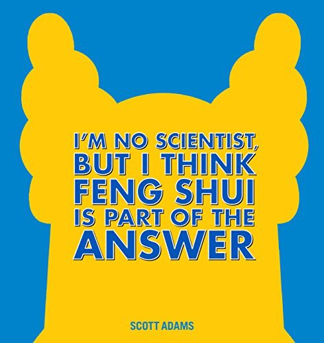 I'm No Scientist, But I Think Feng Shui Is Part of the Answer: A Dilbert Book