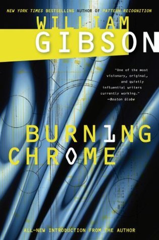 Burning Chrome: Brilliant Cyberpunk Science Fiction Short Stories by Master Author William Gibson