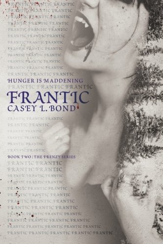 Frantic (The Frenzy Series) (Volume 2) by Casey L. Bond