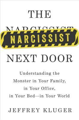 The Narcissist Next Door: Understanding the Monster in Your Family, in Your Office, in Your Bed-in Your World