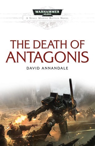 The Death of Antagonis (Space Marine Battles) by Annandale, David