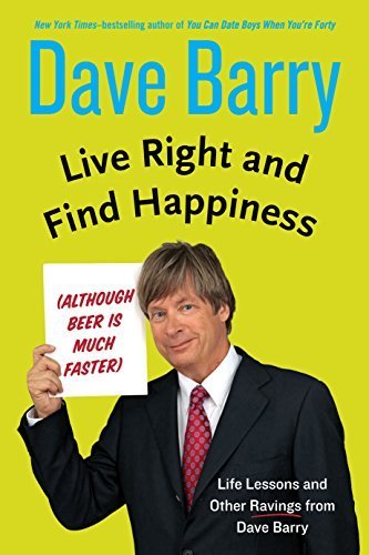 Live Right And Find Happiness Although Beer Is Much Faster (Thorndike Press Large Print Core Series) by Barry, Dave (March 4, 2015) Hardcover