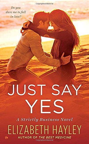 Just Say Yes: A Strictly Business Novel by Elizabeth Hayley