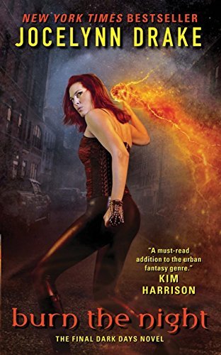 Burn the Night: The Final Dark Days Novel (Dark Days Series) by Jocelynn Drake