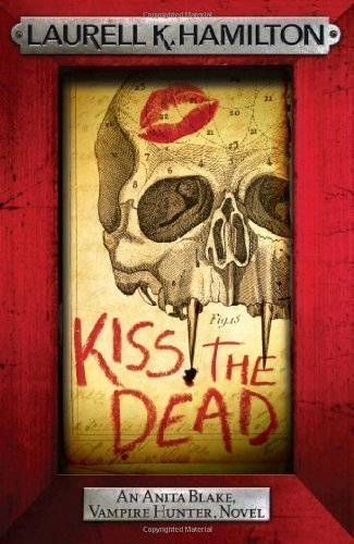 Kiss the Dead (Anita Black Vampire Hunter 21) by K. Hamilton, Laurell [08 November 2012]