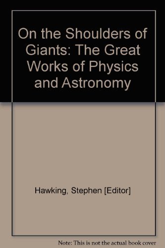 On the Shoulders of Giants; The Great Works of Physics and Astronomy by Hawking, Stephen -Editor and Commentary (2002) Paperback