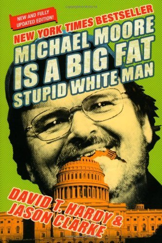 Michael Moore is a Big Fat Stupid White Man by Hardy. David ( 2005 ) Paperback