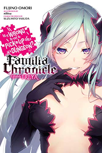 Is It Wrong to Try to Pick Up Girls in a Dungeon? Familia Chronicle Light Novel, Vol. 2: Episode Freya