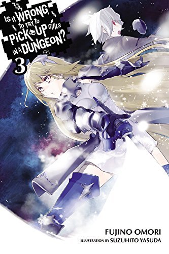 Is It Wrong to Try to Pick Up Girls in a Dungeon? Light Novels: Vol. 3