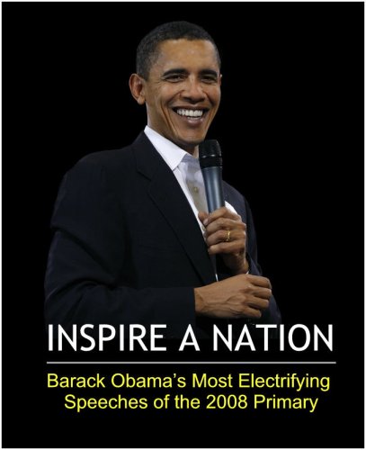 INSPIRE A NATION: Barack Obama's Electrifying Speeches Of the 2008 Democratic Primary