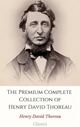 The Premium Complete Collection of Henry David Thoreau (Annotated)