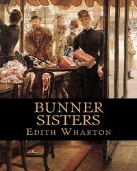 The Bunner Sisters: Edith Wharton (Short Story, Literary, Novel) [Annotated]
