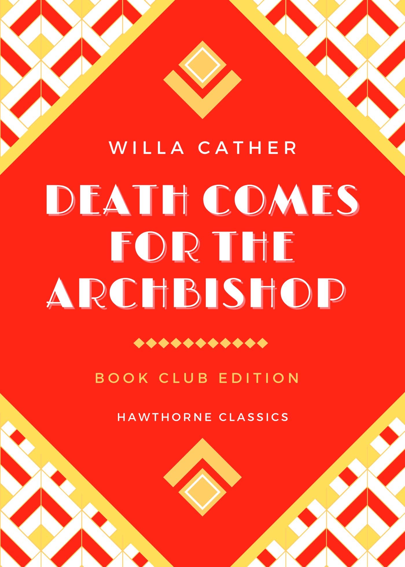 Death Comes for the Archbishop: The Original Classic Edition by Willa Cather - Unabridged and Annotated For Modern Readers and Book Clubs