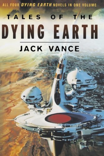 Tales of the Dying Earth: Including 'The Dying Earth,' 'The Eyes of the Overworld,' 'Cugel's Saga,' and 'Rhialto the Marvellous'