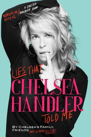 Lies That Chelsea Handler Told Me