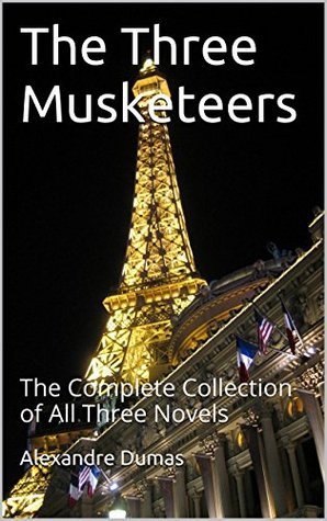 The Three Musketeers: The Complete Collection of All Three Novels