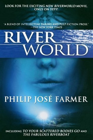 Riverworld: Including To Your Scattered Bodies Go & The Fabulous Riverboat