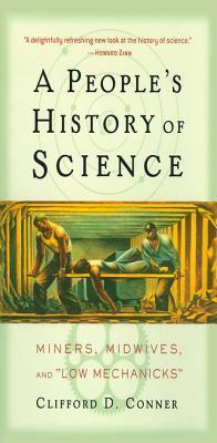 A People's History of Science: Miners, Midwives, and Low Mechanicks
