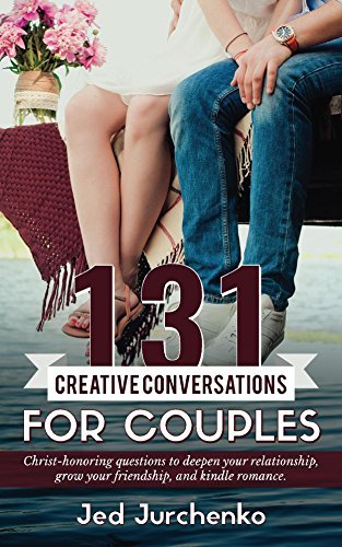 131 Creative Conversations For Couples: Christ-honoring questions to deepen your relationship, grow your friendship, and ignite romance.