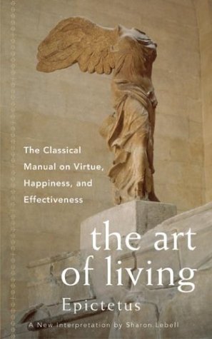 The Art of Living: The Classical Mannual on Virtue, Happiness, and Effectiveness