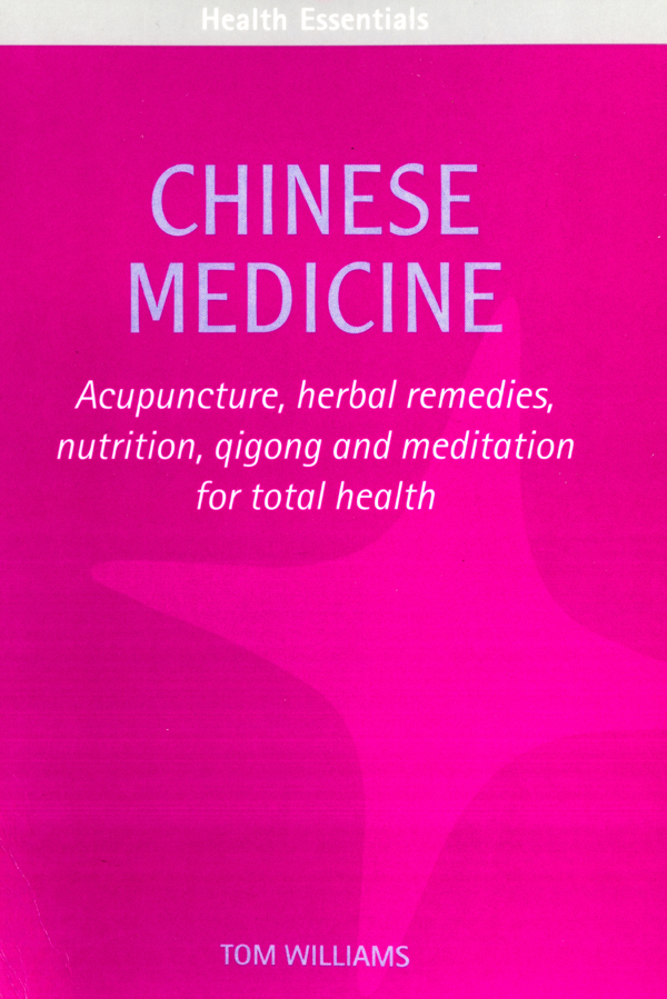 Chinese Medicine: Acupuncture, Herbal Remedies, Nutrition, Qigong and Meditation for Total Health