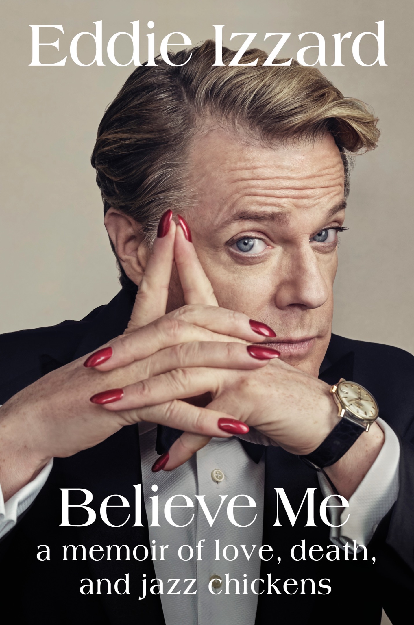 Believe Me a memoir of, love, death, and jazz chickens
